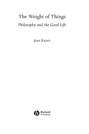 Cover of WEIGHT OF THINGS: PHILOSOPHY AND THE GOOD LIFE by JEAN KAZEZ