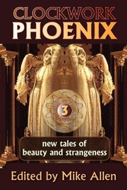 Front cover of Clockwork Phoenix 3: New Tales of Beauty and Strangeness by Marie Brennan
