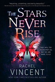 Front cover of The Stars Never Rise by Rachel Vincent