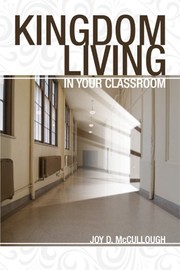 Front cover of Kingdom living in the classroom by Joy D. McCullough