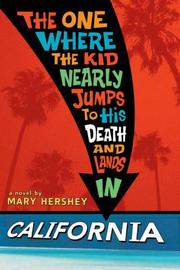 Front cover of The One Where the Kid Nearly Jumps to His Death and Lands in California by Mary Hershey