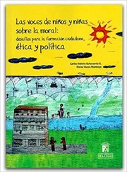 Front cover of Las voces de niños y niñas sobre la moral : desafíos para la formación ciudadana, ética y política by Unknown