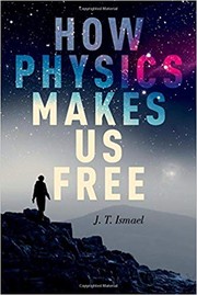 Front cover of How physics makes us free - 1. edición by Jenann Ismael