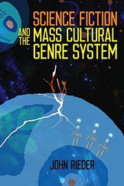 Front cover of Science Fiction and the Mass Cultural Genre System by John Rieder