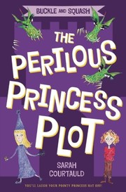 Front cover of Buckle and Squash: The Perilous Princess Plot by Sarah Courtauld