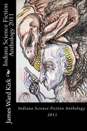 Front cover of Indiana Science Fiction Anthology 2011 by James Ward Kirk