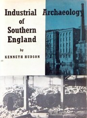 Front cover of The industrial archaeology of Southern England by Kenneth Hudson