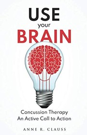 Front cover of Use Your Brain: Concussion Therapy - An Active Call to Action by Anne Clauss
