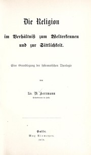 Front cover of Die Religion im Verhältniss zum Welterkennen und zur Sittlichkeit by Herrmann, Wilhelm