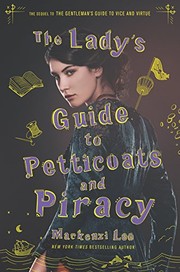 Front cover of The Lady's Guide to Petticoats and Piracy by Mackenzi Lee