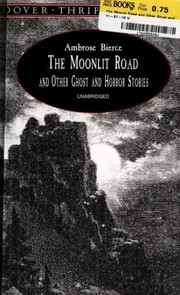 Front cover of The moonlit road, and other ghost and horror stories [12 stories] by Ambrose Bierce