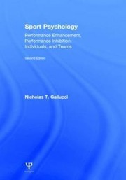Front cover of Sport psychology : performance enhancement, performance inhibition, individuals, and teams - 2. edición by Nicholas T. Gallucci