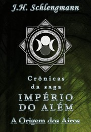 Front cover of Império do Além - A Origem dos Airos by J.H. Schlengmann