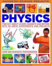 Front cover of Physics: Find out about levers, magnets and motors with 50 great experiments and projects with 300 fantastic photographs! (Hands-on Science Projects) by Chris Oxlade