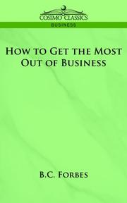 Front cover of How to Get the Most Out of Business by B. C. Forbes