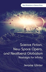 Front cover of Science Fiction, New Space Opera, and Neoliberal Globalism: Nostalgia for Infinity (New Dimensions in Science Fiction) by Jerome Winter