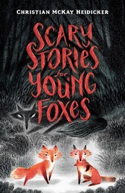 Front cover of Scary Stories for Young Foxes by Christian McKay Heidicker