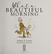 Front cover of What a beautiful morning by Arthur Levine