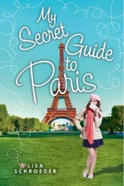 Front cover of My Secret Guide to Paris by Lisa Schroeder