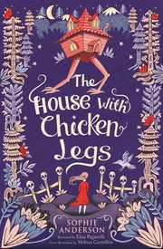 Front cover of The House with Chicken Legs by Sophie Anderson
