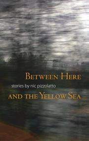 Front cover of Between Here and the Yellow Sea by Nic Pizzolatto