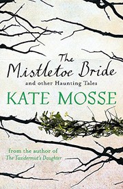 Front cover of The Mistletoe Bride and Other Haunting Tales by Kate Mosse