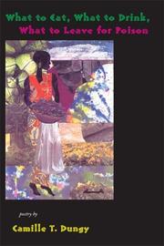 Front cover of What to Eat, What to Drink, What to Leave for Poison by Camille T. Dungy