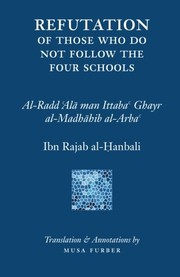 Front cover of Ibn Rajab's Refutation of Those Who Do Not Follow The Four Schools by Ibn Rajab al-Hanbali