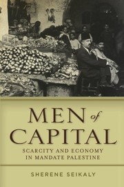 Front cover of Men of Capital: Scarcity and Economy in Mandate Palestine by Sherene Seikaly