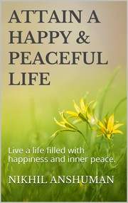Front cover of Attain a Happy & Peaceful Life by Nikhil Anshuman by Unknown