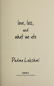 Front cover of Love, loss, and what we ate by Padma Lakshmi