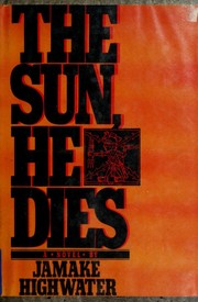 Front cover of The Sun, he dies by Jamake Highwater