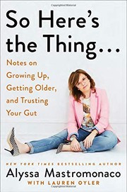 Front cover of So Here's the Thing . . . by Alyssa Mastromonaco