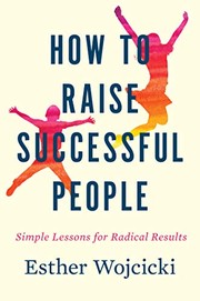 Front cover of How to Raise Successful People by Esther Wojcicki