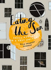 Front cover of Eating the Sun by Ella Frances Sanders