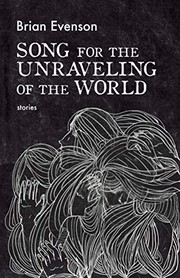 Front cover of Song for the Unraveling of the World by Brian Evenson