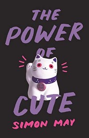 Front cover of The Power of Cute by Simon May