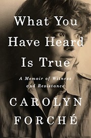 Front cover of What You Have Heard Is True by Carolyn Forché