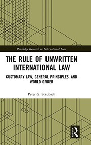 Front cover of The Rule of Unwritten International Law by Peter G. Staubach