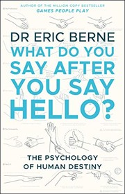 Front cover of What Do You Say After You Say Hello by Eric Berne
