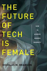 Front cover of The Future of Tech Is Female by Douglas M. Branson