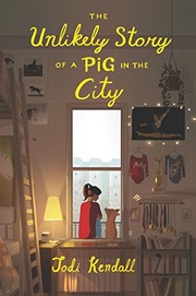 Front cover of The unlikely story of a pig in the city by Jodi Kendall