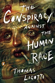 Cover of The conspiracy against the human race by Thomas Ligotti