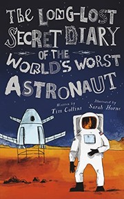 Front cover of The Long-Lost Secret Diary of the World's Worst Astronaut by Tim Collins