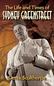 Front cover of The Life and Times of Sydney Greenstreet by Derek Sculthorpe