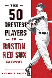 Front cover of The 50 Greatest Players in Boston Red Sox History by Robert W. Cohen