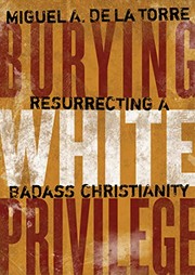 Front cover of Burying White Privilege by Miguel A. De La Torre