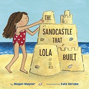 Front cover of The sandcastle that Lola built by Megan Maynor