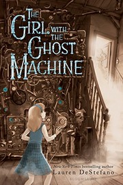 Front cover of The girl with the ghost machine by Lauren DeStefano