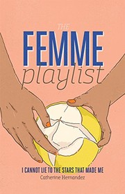Front cover of The Femme Playlist / I Cannot Lie to the Stars That Made Me by Catherine Hernandez